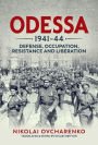 Odessa 1941-44: Defense, Occupation, Resistance and Liberation