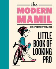 Title: The Modern MAMIL: Little Book of Looking Pro, Author: Spencer Wilson