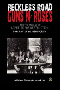 Title: Reckless Road: Guns N' Roses and the Making of Appetite for Destruction, Author: Marc Canter
