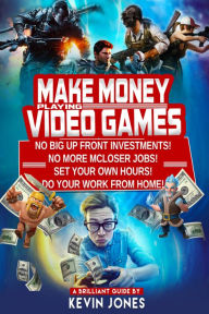 Title: Make Money Playing Video Games: Secrets of Making Money Playing Video Games Revealed, Author: kevin jones