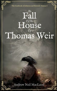 Title: The Fall of the House of Thomas Weir, Author: Andrew Neil MacLeod