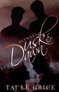 Title: Between Dusk and Dawn, Author: Tai Le Grice