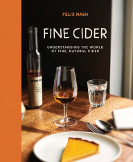 Title: Fine Cider: Understanding the world of fine, natural cider, Author: Felix Nash