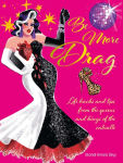 Alternative view 1 of Be More Drag: Life hacks and tips from the queens and kings of the catwalk