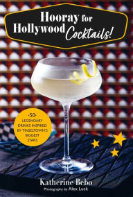 Title: Hooray for Hollywood Cocktails!: 50 legendary drinks inspired by Tinseltown's biggest stars, Author: Katherine Bebo