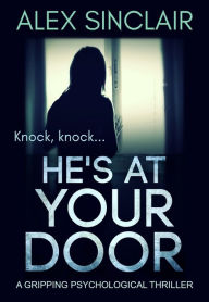 Title: He's at Your Door: A Gripping Psychological Thriller, Author: Alex Sinclair