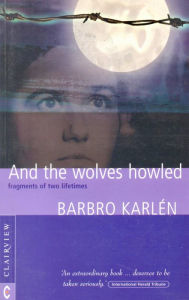 Title: And the Wolves Howled: Fragments of two lifetimes, Author: Barbro Karlen