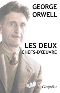 Title: George Orwell - Les deux chefs-d'ouvre: La ferme des animaux - 1984, Author: George Orwell