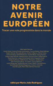 Title: Notre avenir européen: Tracer une voie progressiste dans le monde, Author: Maria Rodrigues