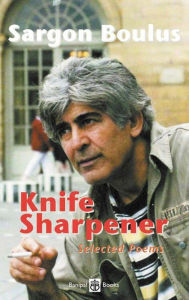 Title: Knife Sharpener: Selected Poems, Author: Sargon Boulus
