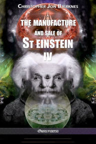 Title: The manufacture and sale of St Einstein - IV, Author: Christopher Jon Bjerknes