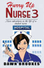 Hurry up Nurse 3: More adventures in the life of a student nurse