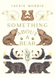 Title: Something About a Bear, Author: Jackie Morris