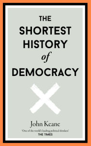 Title: The Shortest History of Democracy, Author: John Keane
