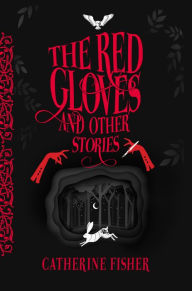 Title: The Red Gloves and Other Stories, Author: Catherine Fisher