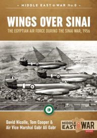 Title: Wings Over Sinai: The Egyptian Air Force During The Sinai War, 1956, Author: Tom Cooper
