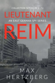 Title: The Lieutenant Reim Collection Set (Reim 1 - 5): An East German Spy Series, Author: Max Hertzberg