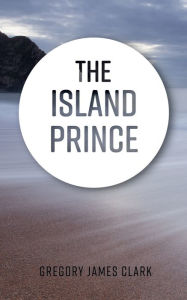 Title: The Island Prince, Author: Gregory James Clark