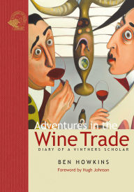 Title: Adventures in the Wine Trade: Diary of a Vintner's Scholar, Author: Ben Howkins