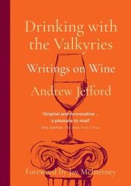 Title: Drinking with the Valkyries: Writings on Wine, Author: Andrew Jefford