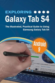 Title: Exploring Galaxy Tab S4: The Illustrated, Practical Guide to using Samsung Galaxy Tab s4, Author: Kevin Wilson