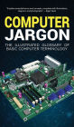 Computer Jargon: The Illustrated Glossary of Basic Computer Terminology