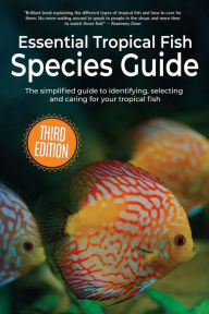 Title: Essential Tropical Fish Species Guide: The simplified guide to identifying, selecting and caring for your tropical fish, Author: Anne Finlay