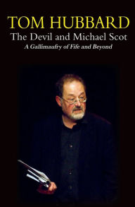 Title: The Devil and Michael Scot: A Gallimaufry of Fife and Beyond, Author: Tom Hubbard