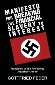 Title: Manifesto for Breaking the Financial Slavery to Interest, Author: Gottfried Feder