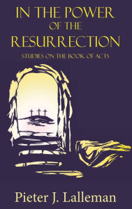 Title: In the Power of the Resurrection: Studies in the Book of Acts, Author: Pieter J Lalleman