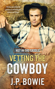 Title: Vetting the Cowboy, Author: J.P. Bowie