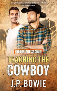 Title: Teaching the Cowboy, Author: J.P. Bowie