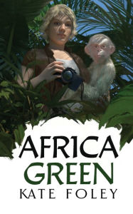 Title: Africa Green: The Further Adventures of Isabella Green, Author: Kate Foley
