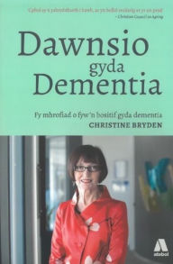 Title: Dawnsio gyda Dementia - Fy Mhrofiad o Fyw'n Bositif gyda Dementia, Author: Christine Bryden