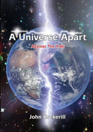 Title: A Universe Apart Against The Tide, Author: John Cockerill