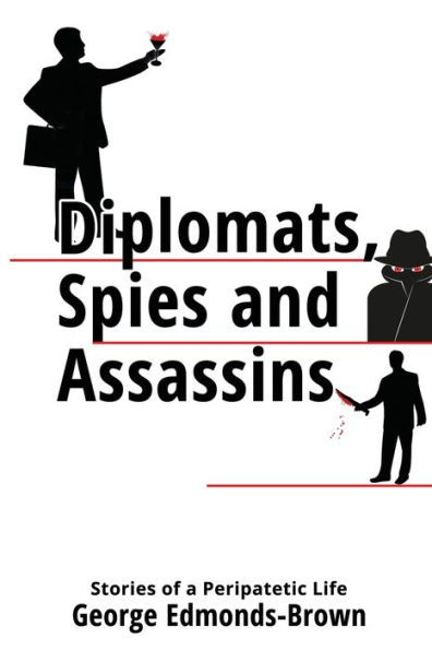 Diplomats, Spies and Assassins: Stories of a Peripatetic Life