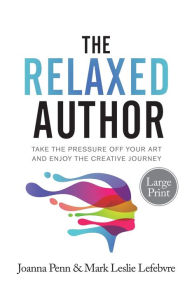 Title: The Relaxed Author Large Print: Take The Pressure Off Your Art and Enjoy The Creative Journey, Author: Joanna Penn