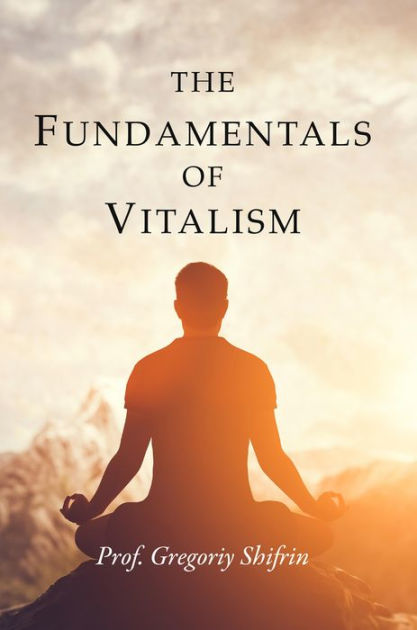 The Fundamentals Of Vitalism By Gregoriy Shifrin, Paperback | Barnes ...