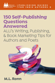Title: 150 Self-Publishing Questions Answered: ALLi's Writing, Publishing, and Book Marketing Tips for Indie Authors and Poets, Author: Alliance of Independent Authors
