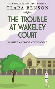 Title: The Trouble at Wakeley Court, Author: Clara Benson