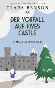 Title: Der Vorfall auf Fives Castle, Author: Clara Benson