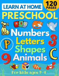 Title: Learn at Home Preschool Numbers, Letters, Shapes & Animals for Kids Ages 2-4: Easy learning alphabet, abc, curriculum, counting workbook for homeschool activities (home school read, write, numbers, reading, writing for Pre-K and Toddlers), Author: Sarah Sandersen