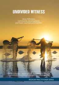 Title: Undivided Witness: Jesus followers, community development, and least-reached communities, Author: David Greenlee