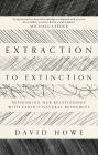 Extraction to Extinction: Rethinking our Relationship with Earth's Natural Resources