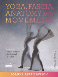 Title: Yoga, Fascia, Anatomy and Movement, Second edition, Author: Joanne Avison