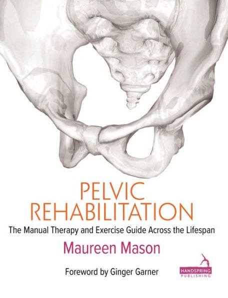 Pelvic Rehabilitation The Manual Therapy And Exercise Guide Across The