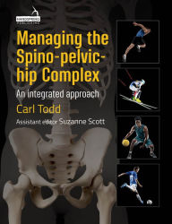 Title: Managing the Spino-Pelvic-Hip Complex: An Integrated Approach, Author: Carl Todd