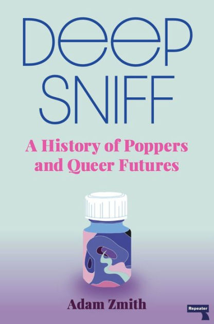 Deep Sniff: A History of Poppers and Queer Futures by Adam Zmith, Paperback