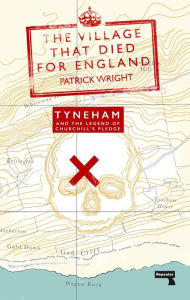 Title: The Village That Died for England: Tyneham and the Legend of Churchill's Pledge, Author: Patrick Wright
