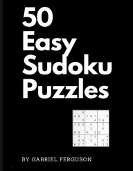 Title: 50 Easy Sudoku Puzzles (The Sudoku Obsession Collection), Author: Gabriel Ferguson